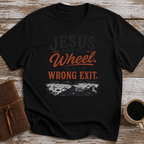 Jesus Took The Wheel, I Took The Wrong Exit T-Shirt