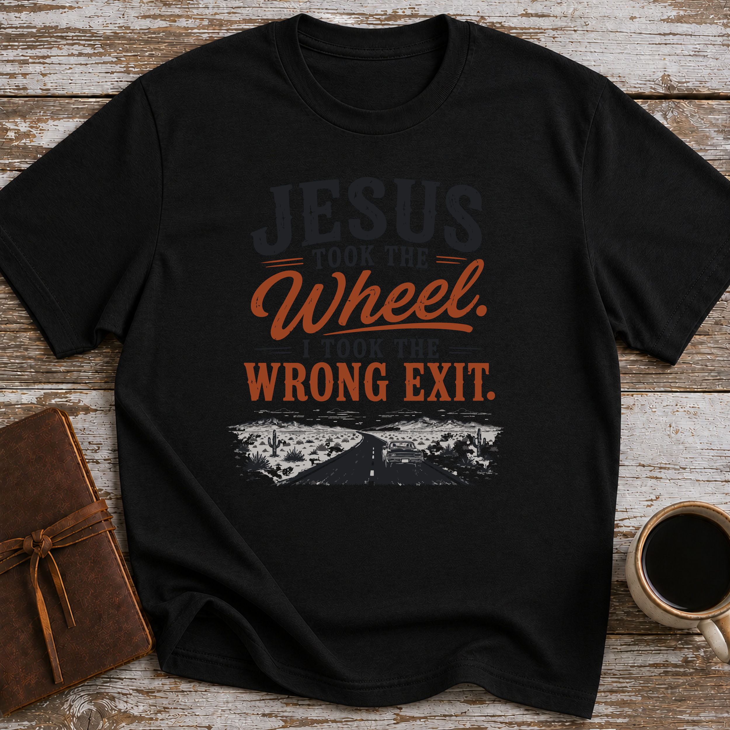Jesus Took The Wheel, I Took The Wrong Exit T-Shirt