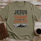 Jesus Took The Wheel, I Took The Wrong Exit T-Shirt