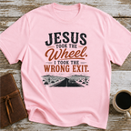 Jesus Took The Wheel, I Took The Wrong Exit T-Shirt
