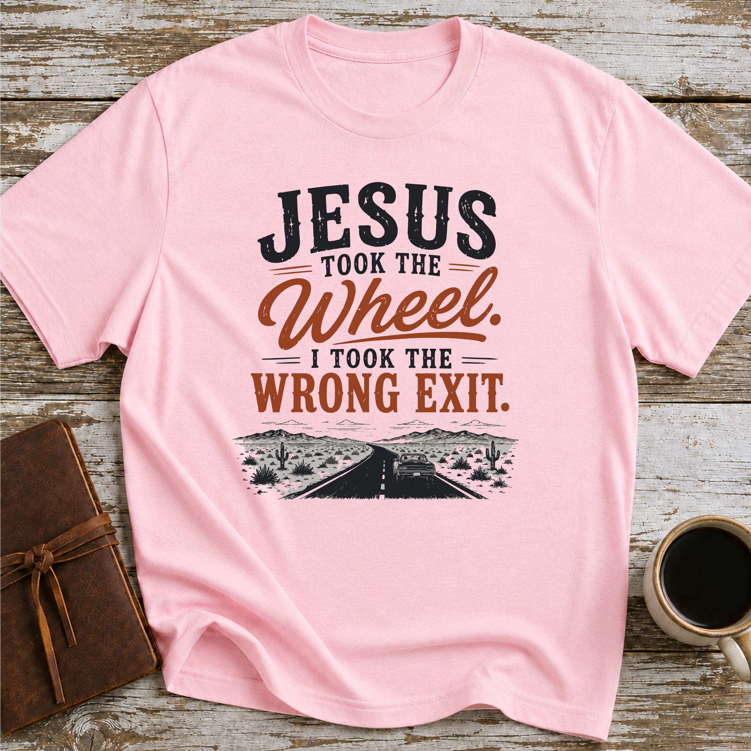 Jesus Took The Wheel, I Took The Wrong Exit T-Shirt