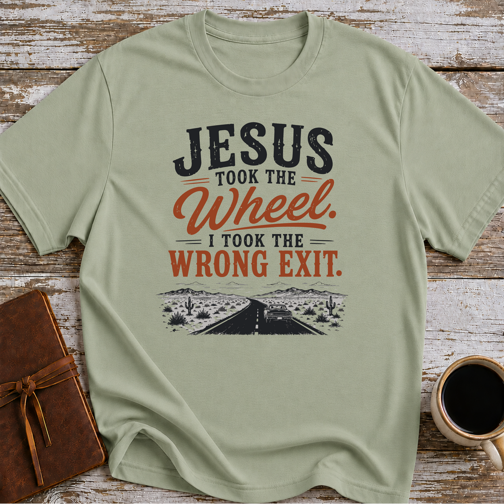 Jesus Took The Wheel, I Took The Wrong Exit T-Shirt
