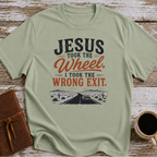 Jesus Took The Wheel, I Took The Wrong Exit T-Shirt