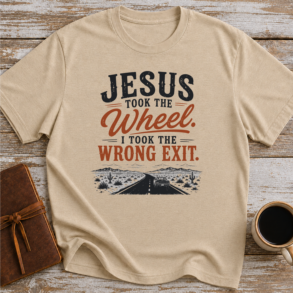 Jesus Took The Wheel, I Took The Wrong Exit T-Shirt