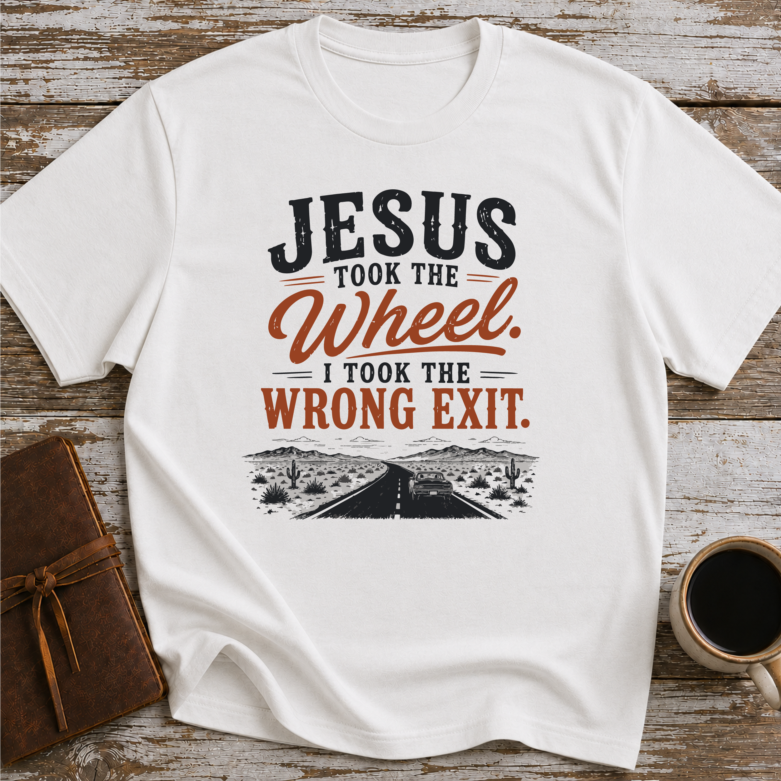 Jesus Took The Wheel, I Took The Wrong Exit T-Shirt