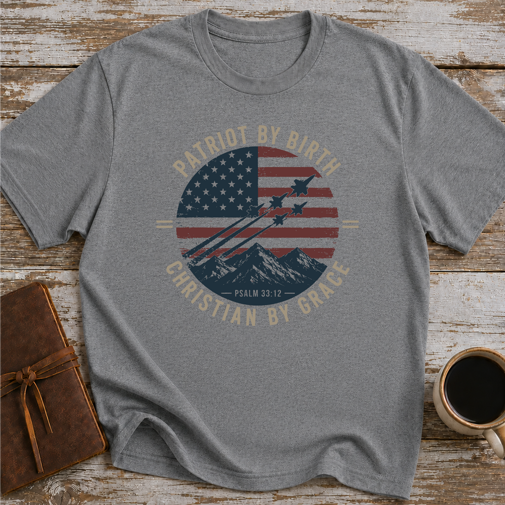 Patriot By Birth, Christian By Grace T-Shirt