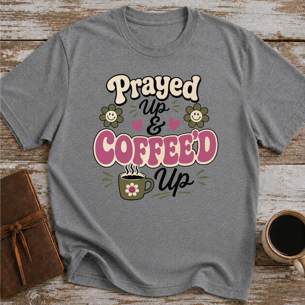 Prayed Up and Coffeed Up T-Shirt
