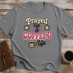Prayed Up and Coffeed Up T-Shirt