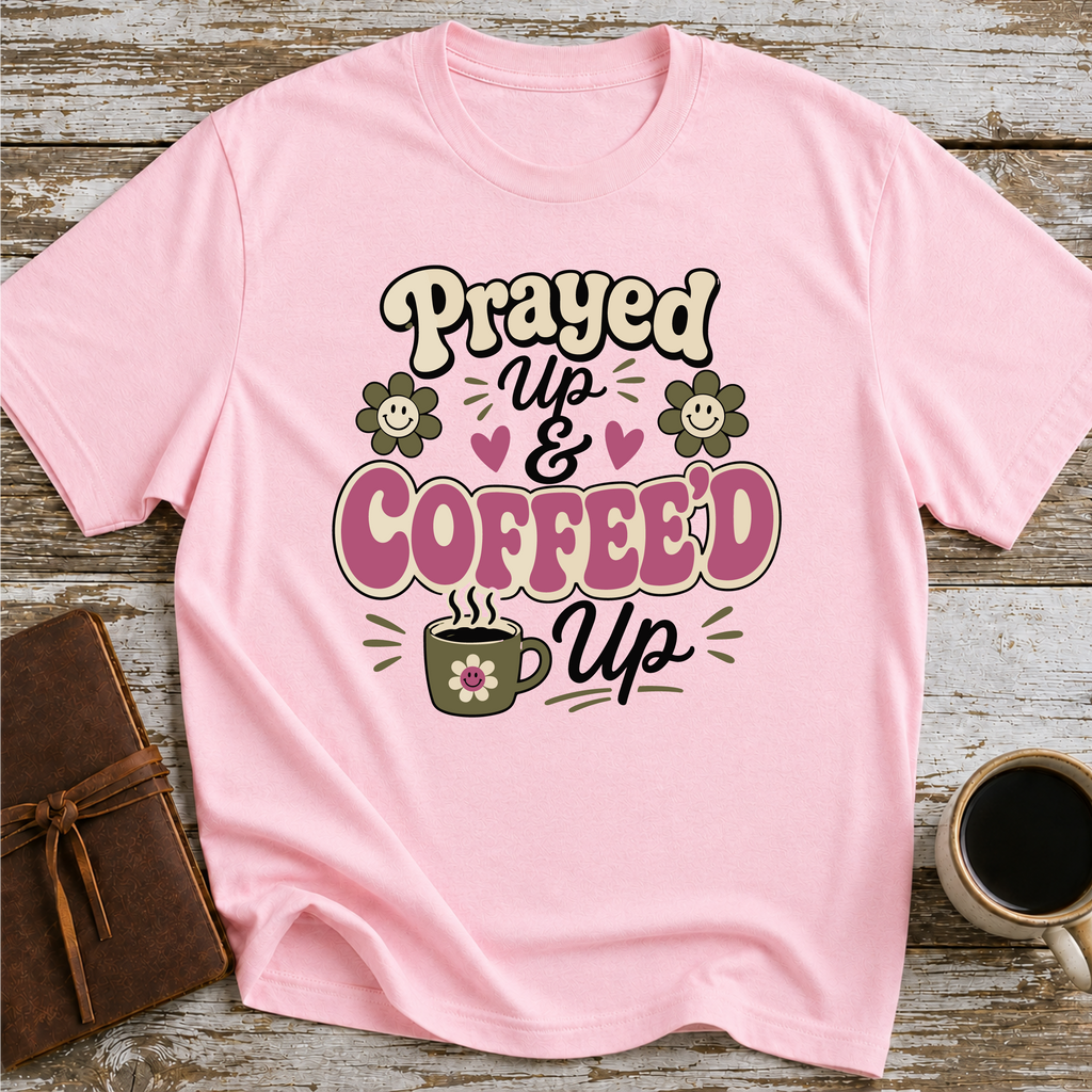 Prayed Up and Coffeed Up T-Shirt