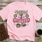 Prayed Up and Coffeed Up T-Shirt