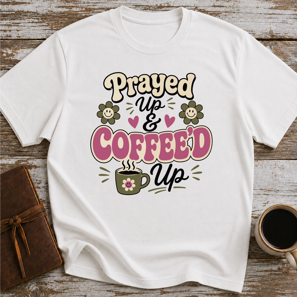Prayed Up and Coffeed Up T-Shirt