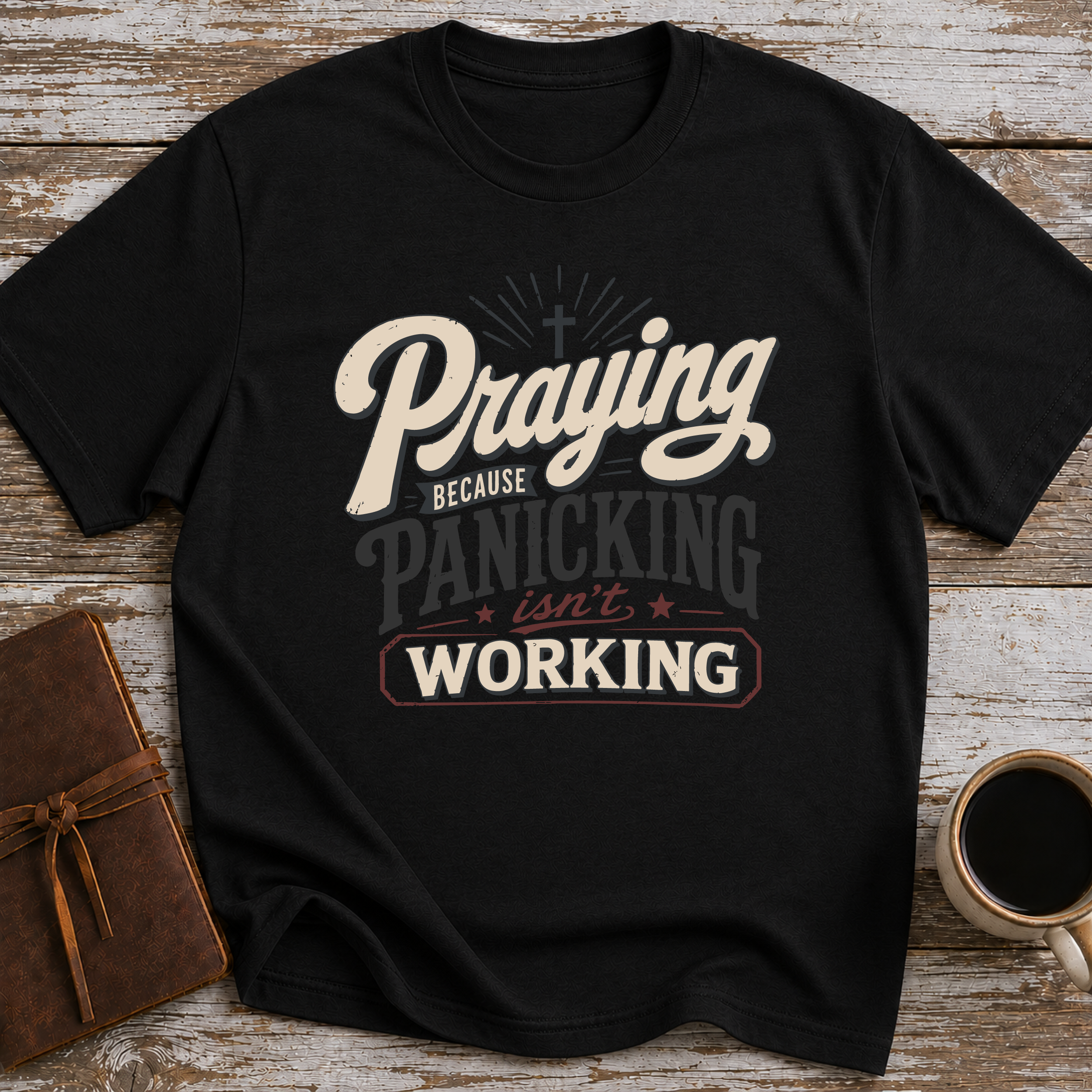 Praying Because Panicking Is Not Working T-Shirt