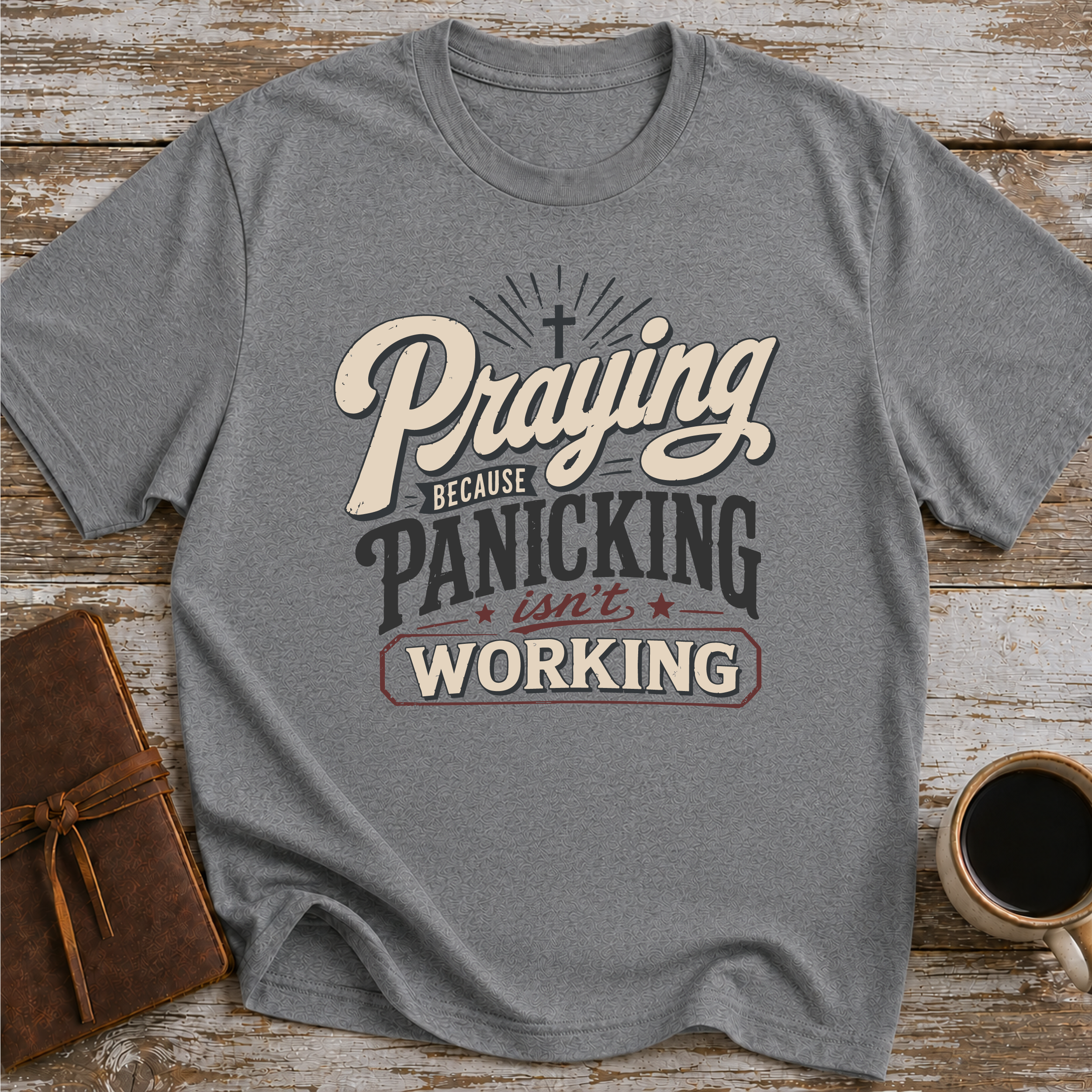 Praying Because Panicking Is Not Working T-Shirt