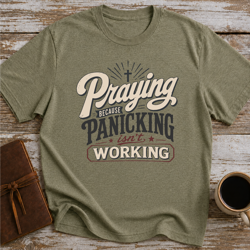 Praying Because Panicking Is Not Working T-Shirt