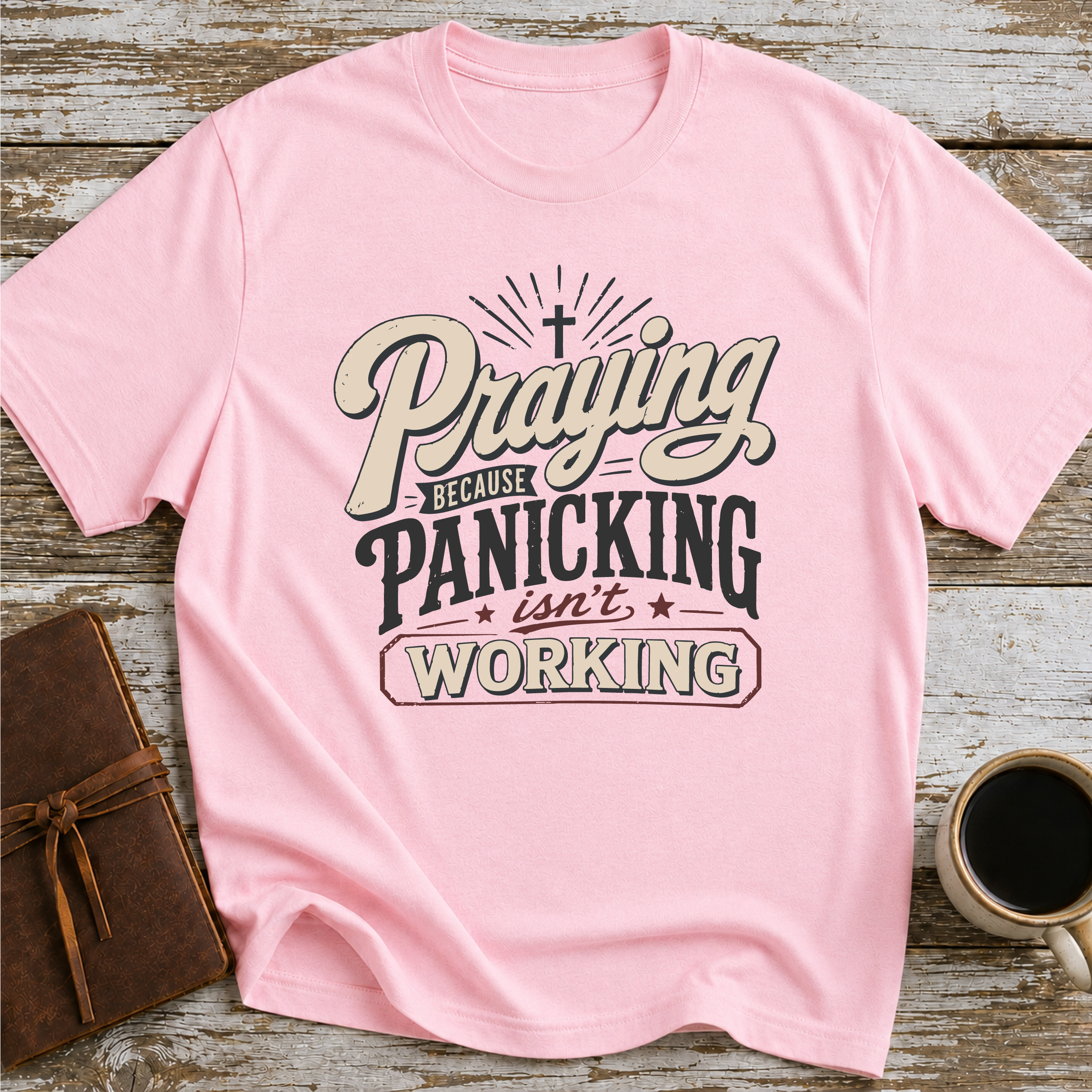Praying Because Panicking Is Not Working T-Shirt