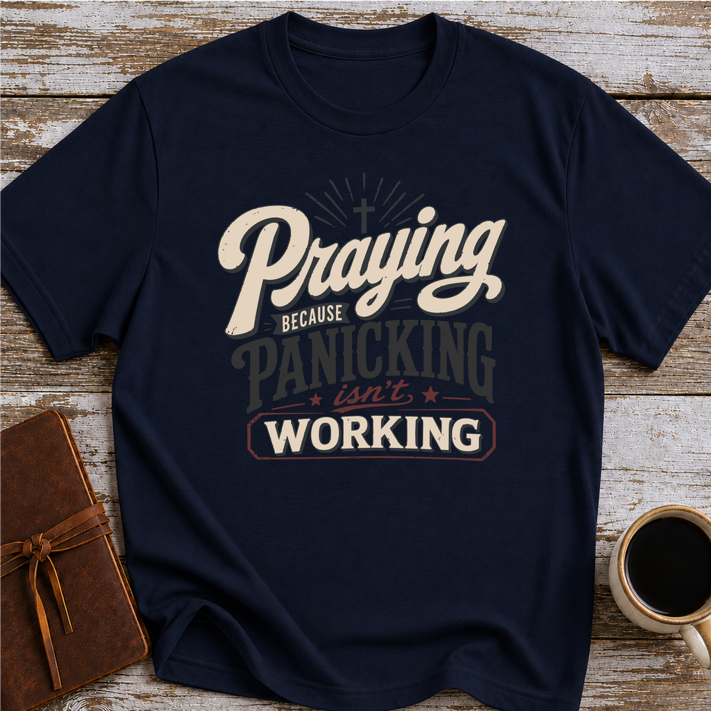 Praying Because Panicking Is Not Working T-Shirt