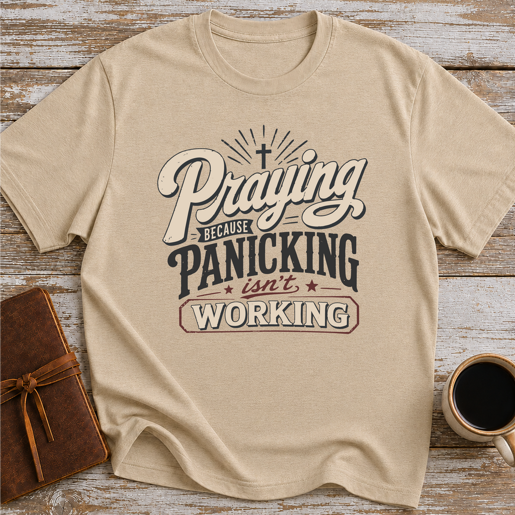 Praying Because Panicking Is Not Working T-Shirt