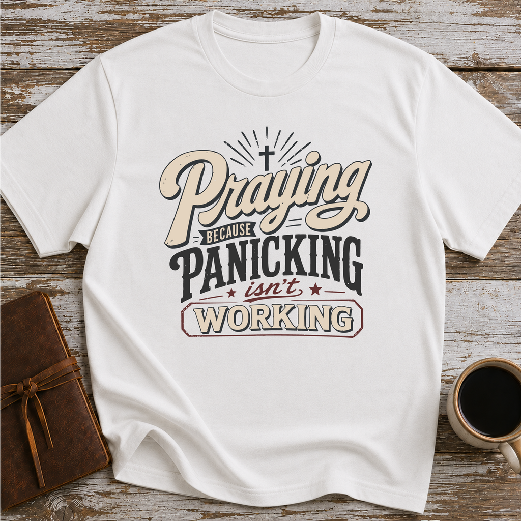Praying Because Panicking Is Not Working T-Shirt