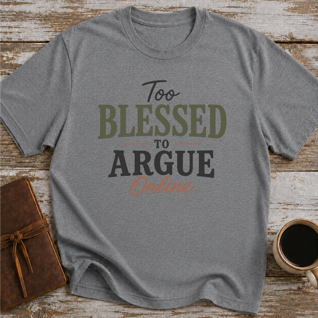 Too blessed to Argue Online T-Shirt