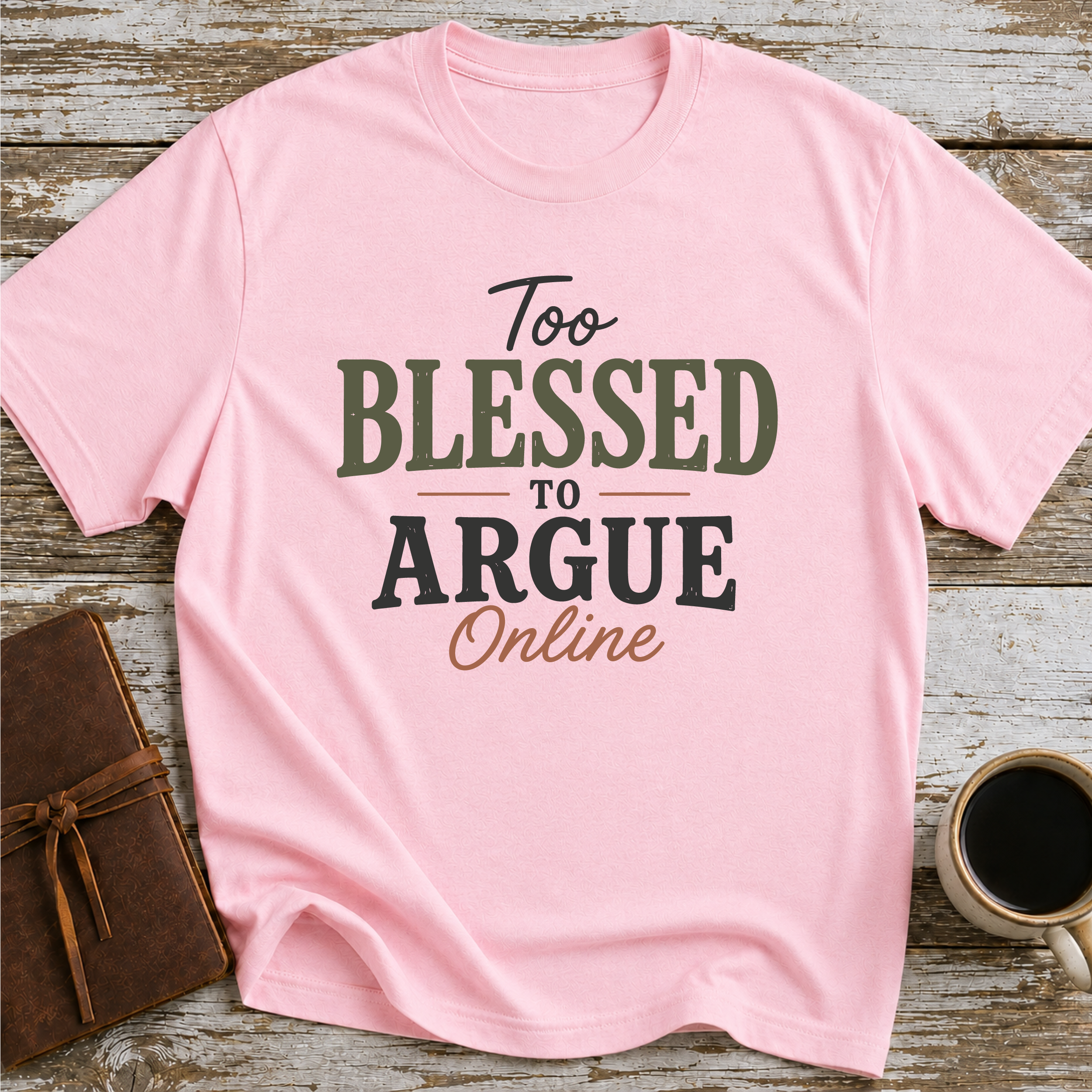 Too blessed to Argue Online T-Shirt