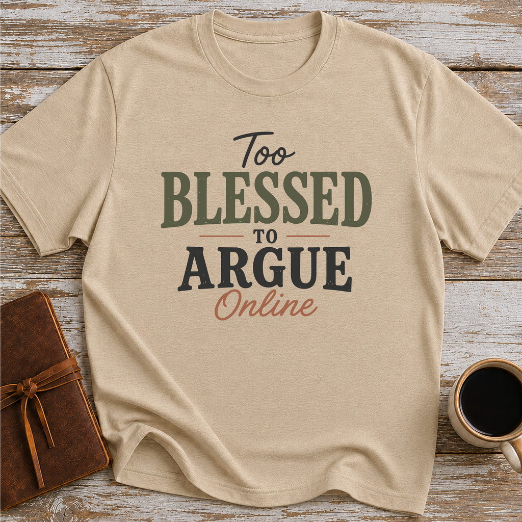 Too blessed to Argue Online T-Shirt