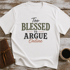Too blessed to Argue Online T-Shirt